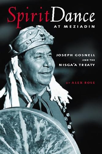 Spirit Dance at Meziadin: Chief Joseph Gosnell and the Nisga'a Treaty