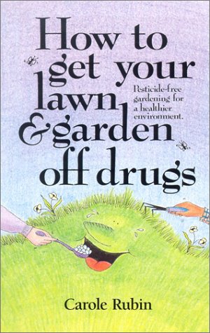 Stock image for How to Get Your Lawn and Garden Off Drugs: Pesticide-Free Gardening for a Healthier Environment for sale by Half Price Books Inc.