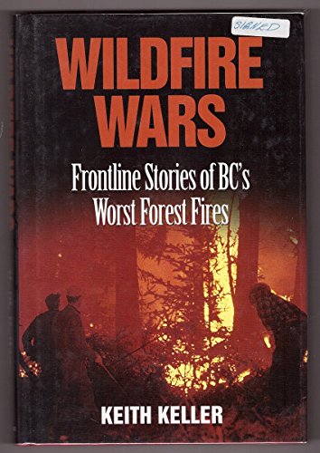 Stock image for Wildfire Wars : Frontline Stories of BC's Worst Forest Fires for sale by Better World Books: West