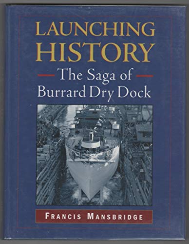 Beispielbild fr Launching History : The Saga of the Burrard Dry Dock zum Verkauf von Better World Books