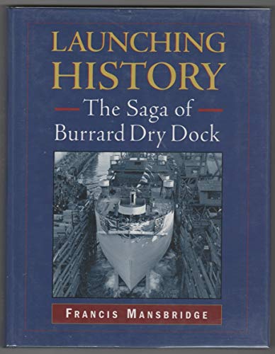 Imagen de archivo de Launching History: The Saga of Burrard Dry Dock a la venta por ThriftBooks-Atlanta