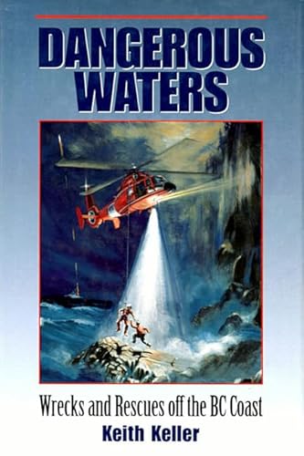 9781550172881: Dangerous Waters: Wrecks and Rescues off the BC Coast