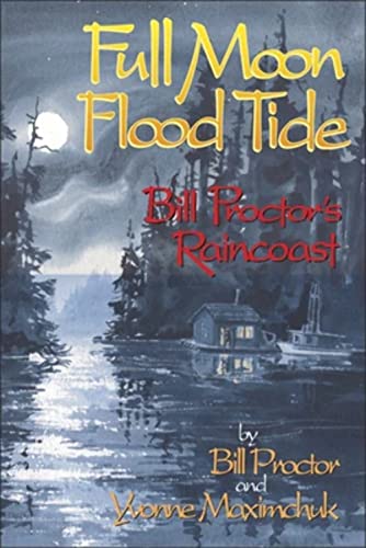 Stock image for Full Moon, Flood Tide: Bill Proctors Raincoast for sale by Zoom Books Company