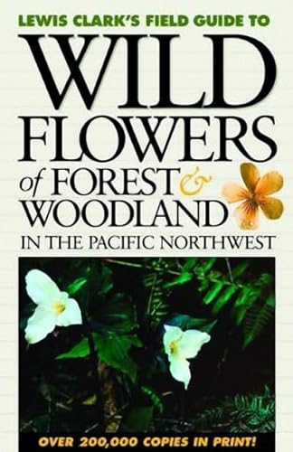 Wild Flowers of Forest & Woodland: In the Pacific Northwest (Lewis Clark's Field Guide To.)