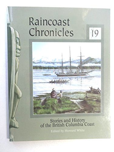 Imagen de archivo de Raincoast Chronicles: Number Nineteen; Stories and History of the British Columbia Coast a la venta por Antiquarius Booksellers