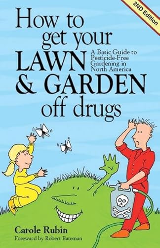 Imagen de archivo de HOW TO GET YOUR LAWN & GARDEN OFF DRUGS a Basic Guide to Pesticide-Free Gardening in North America a la venta por COOK AND BAKERS BOOKS