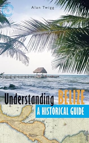 Beispielbild fr Understanding Belize: A Historical Guide zum Verkauf von Half Price Books Inc.
