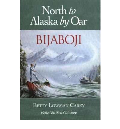 Imagen de archivo de Bijaboji: North to Alaska by Oar a la venta por Zoom Books Company