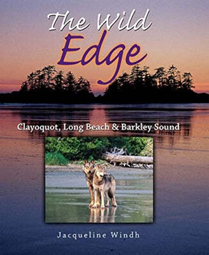 The Wild Edge. Clayoquot, Long Beach, and Barkley Sound