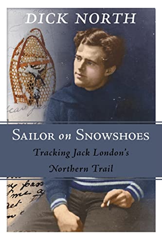Beispielbild fr Sailor on Snowshoes : Tracking Jack London's Northern Trail zum Verkauf von Better World Books