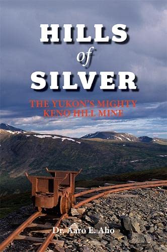Stock image for Hills of Silver: The Yukons Mighty Keno Hill Mine for sale by Zoom Books Company