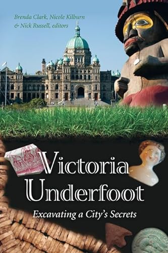 Stock image for Victoria Underfoot: Excavating a Citys Secrets for sale by mountain