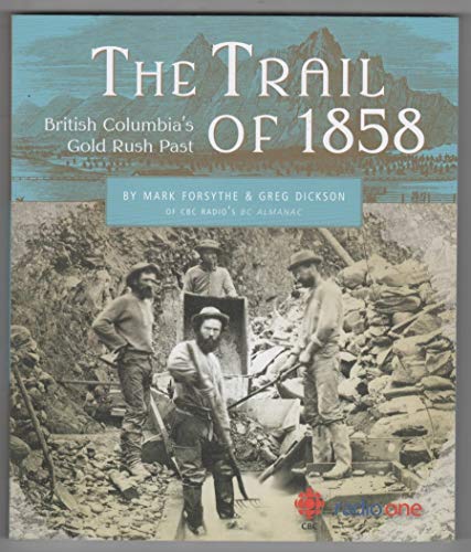 Stock image for The Trail Of 1858 : British Columbia's Gold Rush Past for sale by Better World Books: West