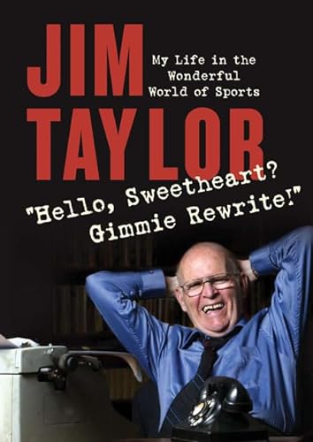 Hello, Sweetheart? Gimme Rewrite!: My Life in the Wonderful World of Sports - Jim Taylor