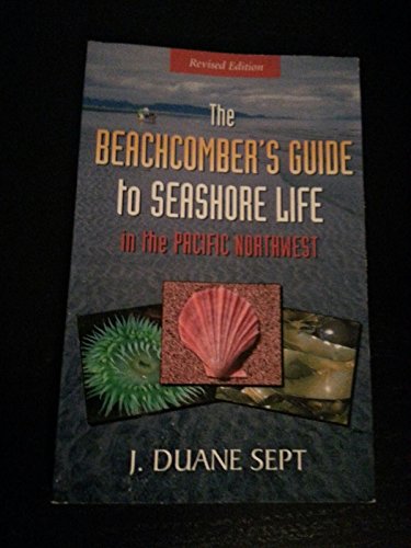 Beachcomber's Guide to Seashore Life in the Pacific Northwest - Sept, J. Duane
