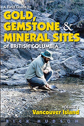 A Field Guide to Gold, Gemstone and Mineral Sites of British Columbia Vol. 1: Vancouver Island (9781550174557) by Hudson, Rick