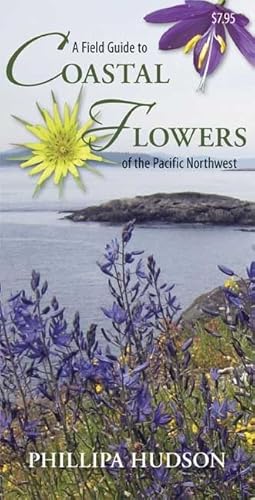 AFieldGuidetoCoastalFlowersofthePacificNorthwest Format: Pamphlet - Hudson,Phillipa