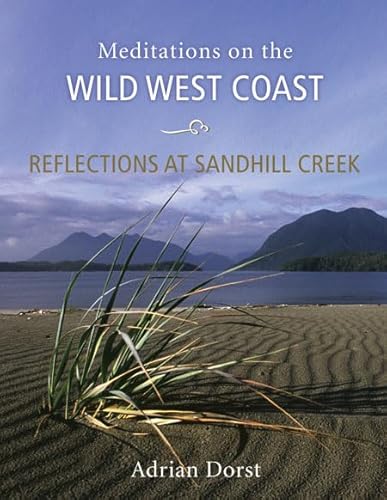 Reflections at Sandhill Creek: Meditations on the Wild West Coast - Adrian Dorst