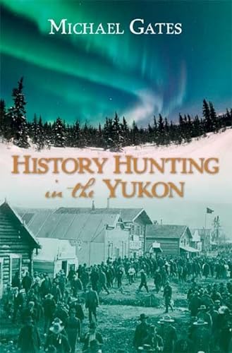 Stock image for History Hunting in the Yukon for sale by Pelican Bay Books