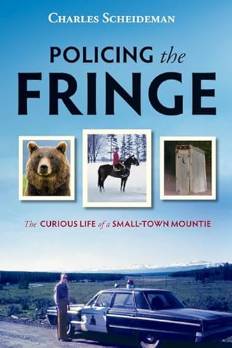 9781550174823: Policing the Fringe: The Curious Life of a Small-Town Mountie