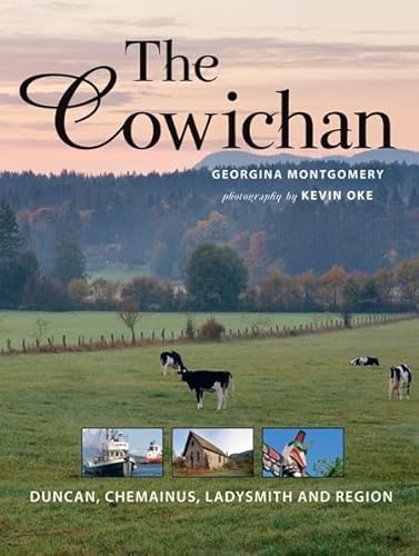 Stock image for The Cowichan: Duncan, Chemainus, Ladysmith and Region [Hardcover] Montgomery, Georgina and Oke, Kevin for sale by Turtlerun Mercantile