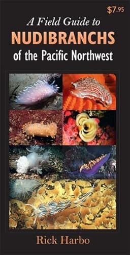 A Field Guide to Nudibranchs of the Pacific Northwest - Harbo, Rick M.