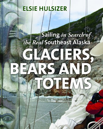 Stock image for Glaciers, Bears and Totems: Sailing in Search of the Real Southeast Alaska for sale by SecondSale