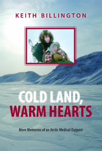 Stock image for Cold Land, Warm Hearts: More Memories of an Arctic Medical Outpost for sale by Zoom Books Company