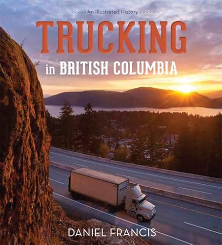 Stock image for Trucking in British Columbia: An Illustrated History for sale by GF Books, Inc.