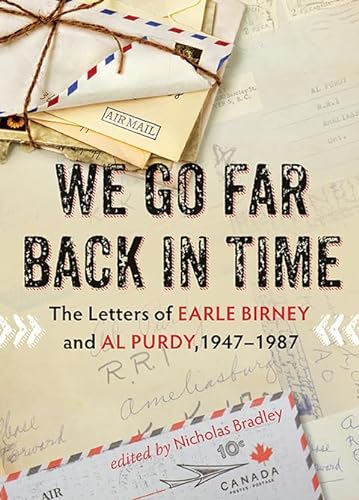 We Go Far Back in Time: The Letters of Earle Birney and Al Purdy, 1947-1984 (9781550176100) by Bradley, Nicholas