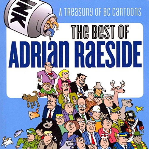 Stock image for The Best of Adrian Raeside: A Treasury of BC Cartoons for sale by SecondSale