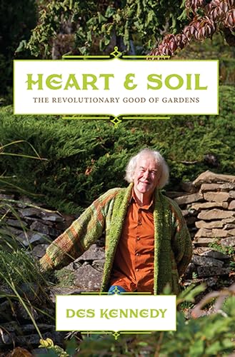 HEART AND SOIL: The Revolutionary Good Of Gardens