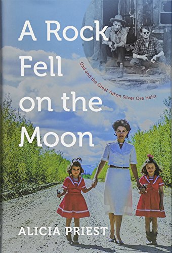 Stock image for A Rock Fell on the Moon: Dad and the Great Yukon Silver Ore Heist for sale by Hourglass Books