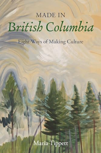Beispielbild fr Made in British Columbia: Eight Ways of Making Culture zum Verkauf von Regent College Bookstore