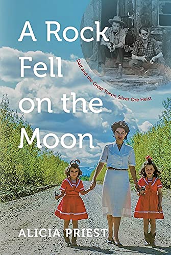 Stock image for A Rock Fell on the Moon: Dad and the Great Yukon Silver Ore Heist for sale by SecondSale