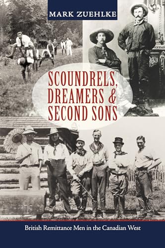 Beispielbild fr Scoundrels, Dreamers & Second Sons: British Remittance Men in the Canadian West zum Verkauf von WorldofBooks