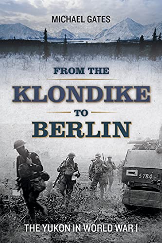 Stock image for From the Klondike to Berlin: The Yukon in World War I for sale by Wonder Book