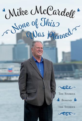 None of This Was Planned: The Stories Behind the Stories - Mike Mccardell