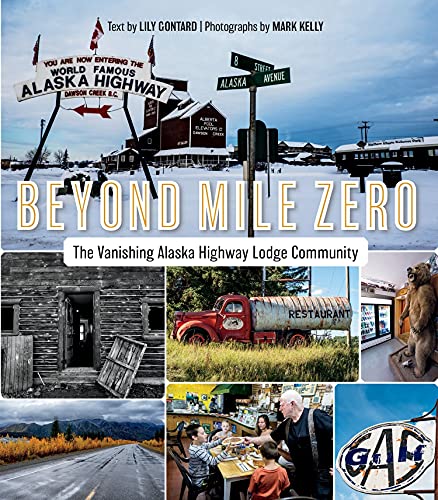 Imagen de archivo de Beyond Mile Zero : The Vanishing Alaska Highway Lodge Community a la venta por Edmonton Book Store