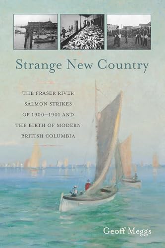 Stock image for Strange New Country: The Fraser River Salmon Strikes of 1900 and the Birth of Modern British Columbia for sale by Half Price Books Inc.