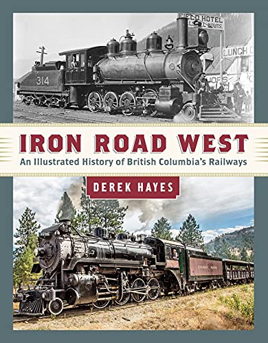 9781550178388: Iron Road West: An Illustrated History of British Columbia’s Railways
