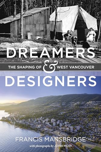 Imagen de archivo de Dreamers and Designers: The Shaping of West Vancouver a la venta por Hourglass Books