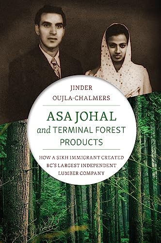 Stock image for Asa Johal and Terminal Forest Products: How a Sikh Immigrant Created BCs Largest Independent Lumber Company for sale by Lakeside Books