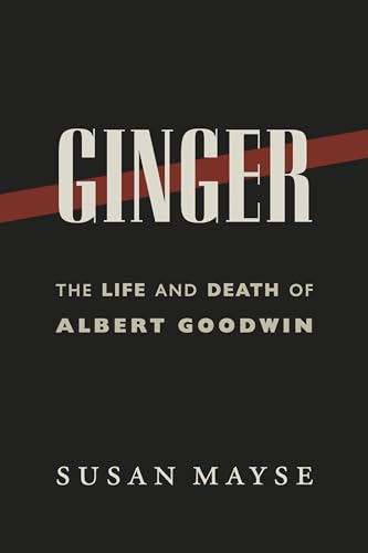 9781550178913: Ginger: The Life and Death of Albert Goodwin