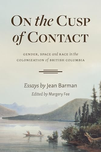 9781550178968: On the Cusp of Contact: Gender, Space and Race in the Colonization of British Columbia