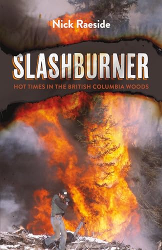 Stock image for Slashburner: Hot Times in the British Columbia Woods for sale by Lakeside Books