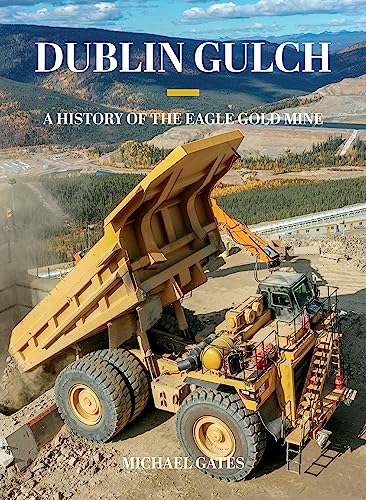 Stock image for Dublin Gulch: A History of the Eagle Gold Mine for sale by Zoom Books Company