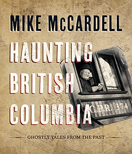 Stock image for Haunting British Columbia: Ghostly Tales from the Past for sale by ThriftBooks-Dallas