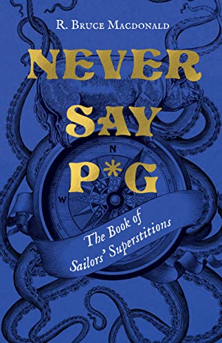 Stock image for Never Say P*g: The Book of Sailors Superstitions for sale by Zoom Books Company