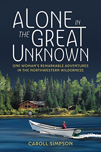 Beispielbild fr Alone in the Great Unknown : One Woman's Remarkable Adventures in the Northwestern Wilderness zum Verkauf von Better World Books
